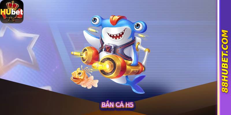 Bắn Cá H5