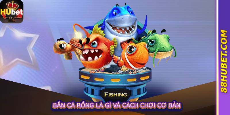 Bắn cá rồng là gì và cách chơi cơ bản