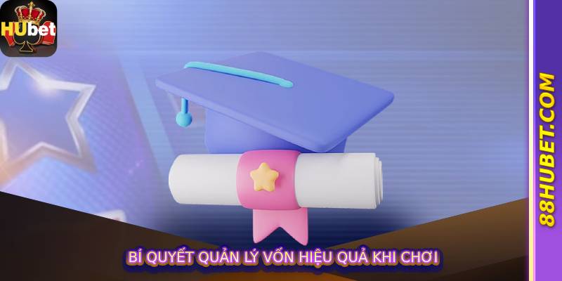 Bí Quyết Quản Lý Vốn Hiệu Quả Khi Chơi