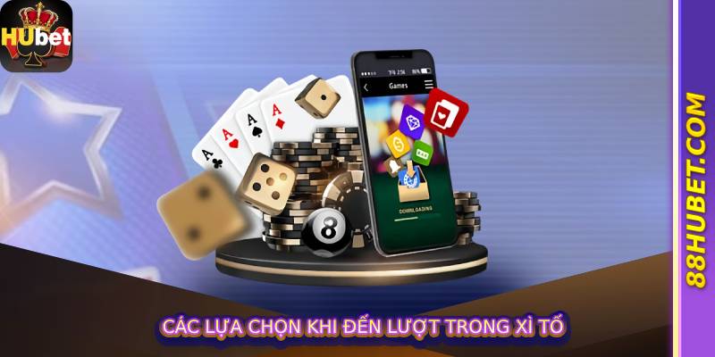 Các lựa chọn khi đến lượt trong Xì Tố
