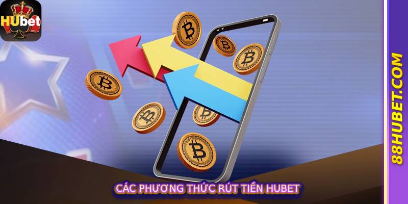 Các Phương Thức Rút Tiền Hubet