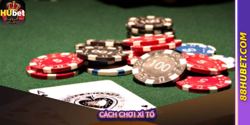 Cách Chơi Xì Tố
