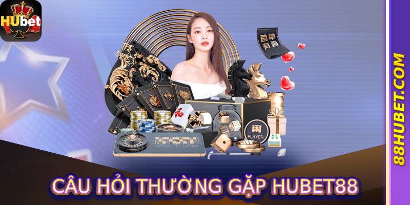 Câu hỏi thường gặp hubet88