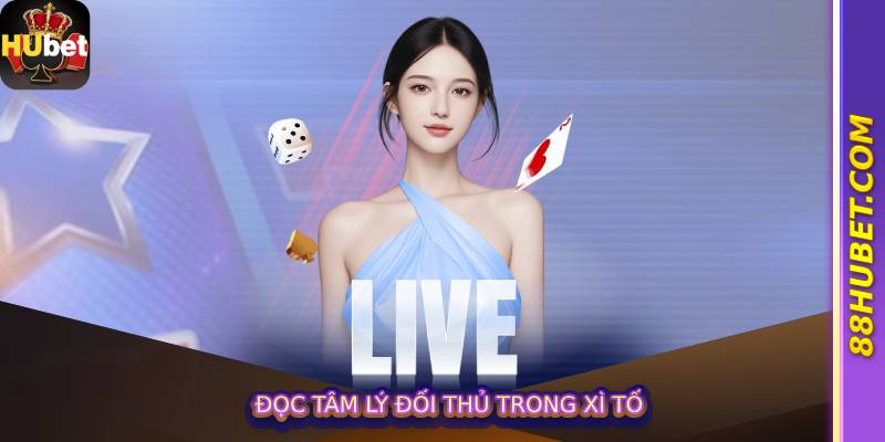 Đọc tâm lý đối thủ trong Xì Tố