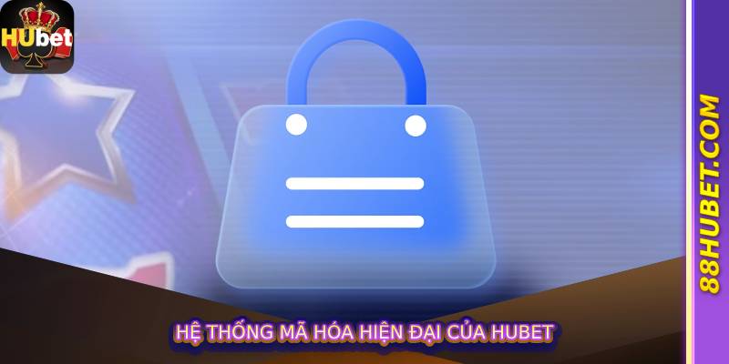 Hệ Thống Mã Hóa Hiện Đại Của Hubet
