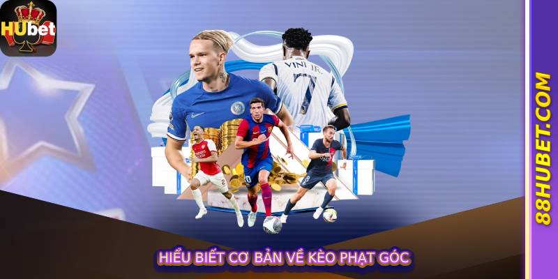 Hiểu Biết Cơ Bản Về Kèo Phạt Góc