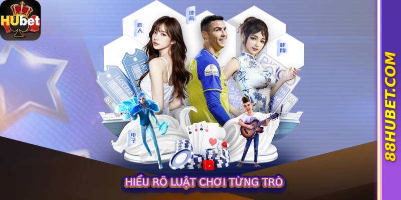 Hiểu rõ luật chơi từng trò