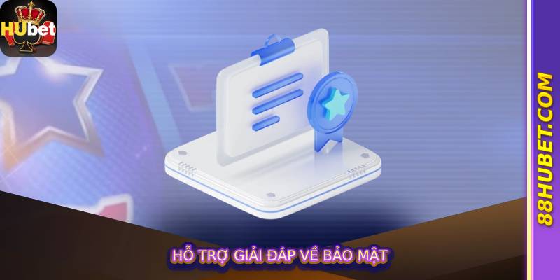Hỗ trợ giải đáp về bảo mật