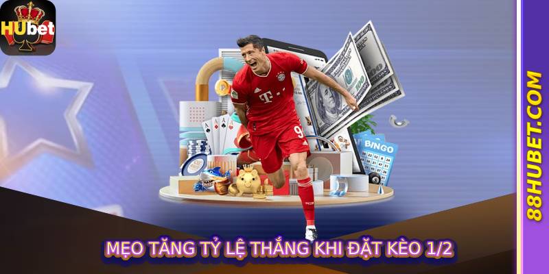 Mẹo tăng tỷ lệ thắng khi đặt kèo 1/2