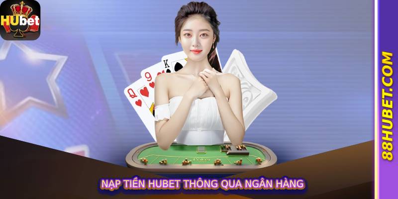 Nạp tiền hubet thông qua ngân hàng