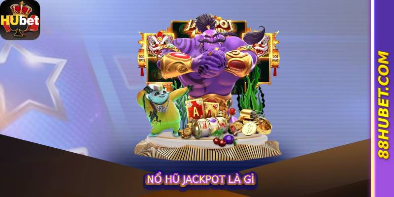 Nổ Hũ Jackpot là gì