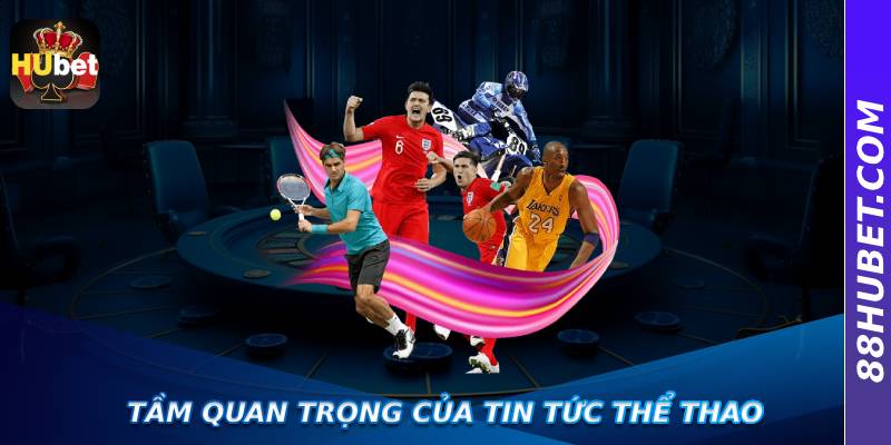 Tầm Quan Trọng Của Tin Tức Thể Thao