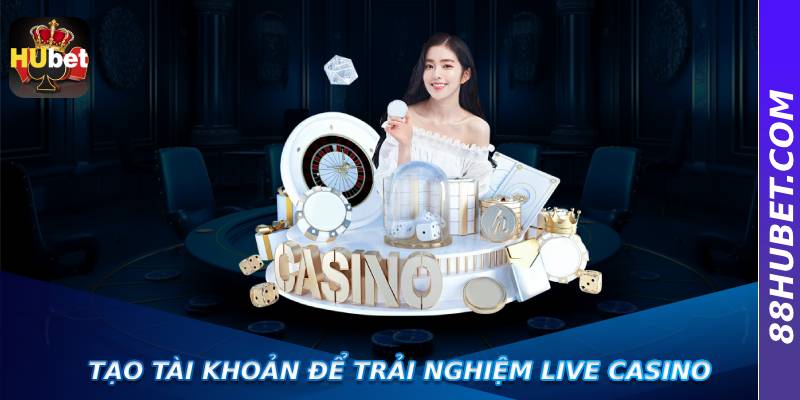 Tạo tài khoản để trải nghiệm live casino